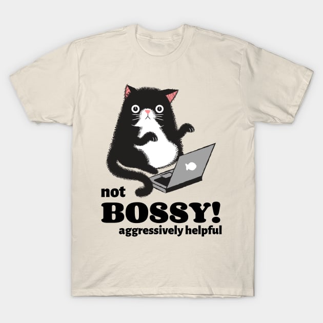 I'm not Bossy I'm Aggressively Helpful T-Shirt by Art Deck